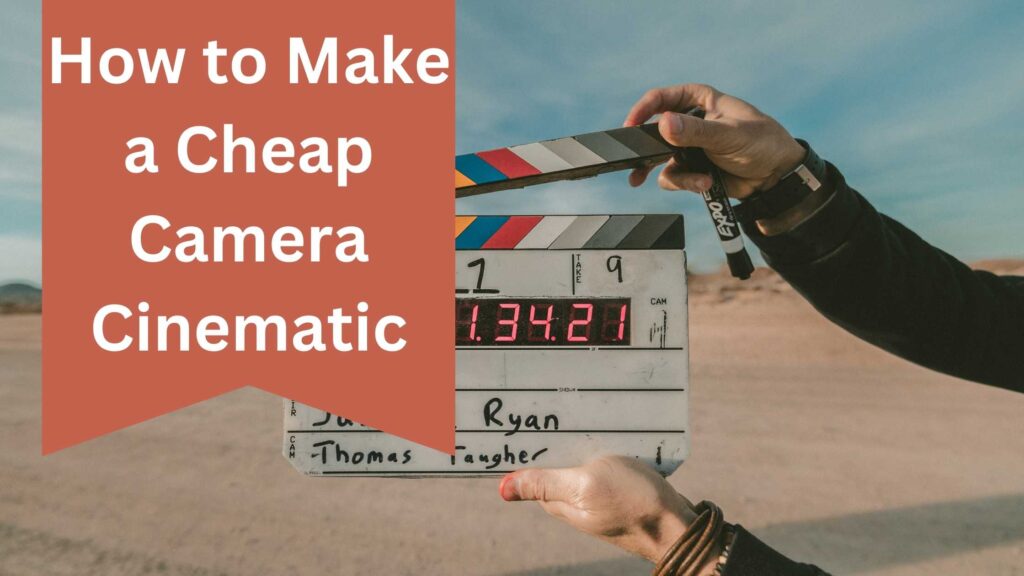 A clapperboard held in front of a desert landscape, symbolizing filmmaking on a budget. Text overlay reads "How to Make a Cheap Camera Cinematic."