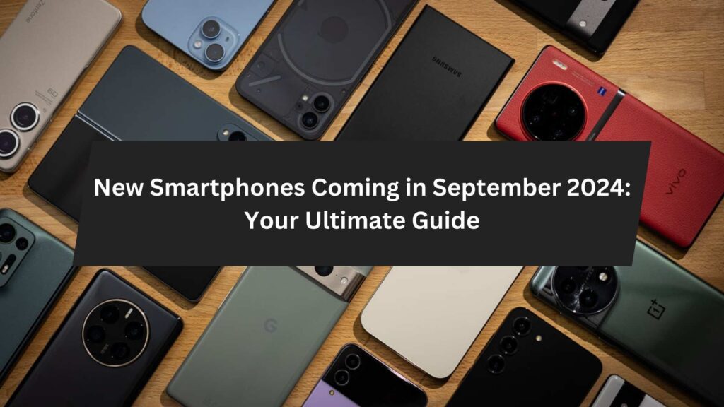 A variety of new smartphones launching in September 2024, including models from Samsung, Vivo, and Google.